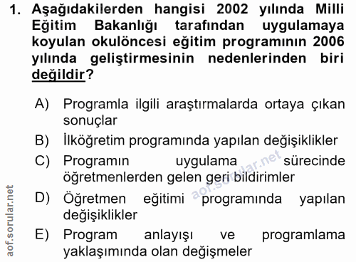 1. soru: Aşağıdakilerden hangisi 2002 yılında Milli Eğitim Bakanlığı tarafından uygulamaya koyulan okulöncesi eğitim programın…