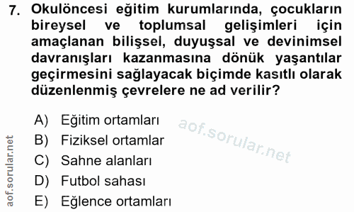 7. soru: Okulöncesi eğitim kurumlarında, çocukların bireysel ve toplumsal gelişimleri için amaçlanan bilişsel, duyuşsal ve dev…