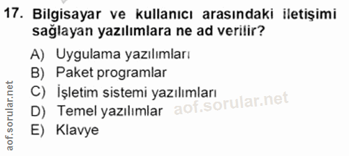 17. soru: Bilgisayar ve kullanıcı arasındaki iletişimi sağlayan yazılımlara ne ad verilir? A) Uygulama yazılımları B) Paket pro…