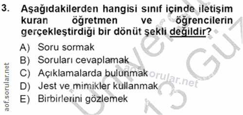 3. soru: Aşağıdakilerden hangisi sınıf içinde iletişim kuran ögretmen ve öğrencilerin gerçekleştirdiği bir dönüt şekli değildi…