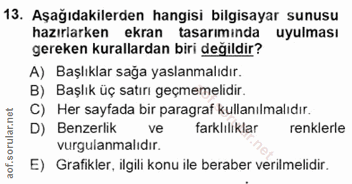 13. soru: Aşağıdakilerden hangisi bilgisayar sunusu hazırlarken ekran tasarıminda uyulması gereken kurallardan biri değildir? A…