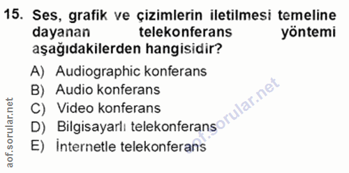 15. soru: Ses, grafik ve çizimlerin iletilmesi temeline dayanan telekonferans yöntemi aşağıdakilerden hangisidir? A) Audiograph…