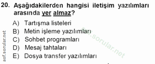 20. soru: Aşağıdakilerden hangisi iletişim yazılımları arasında yer almaz? A) Tartışma listeleri B) Metin işleme yazılımları C)…