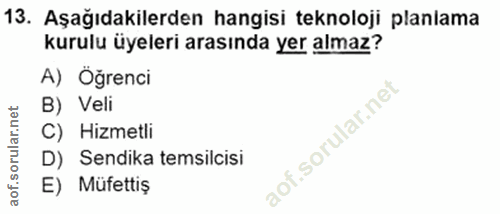 13. soru: Aşağıdakilerden hangisi teknoloji planlama kurulu üyeleri arasında yer almaz? A) Öğrenci B) Veli C) Hizmetli D) Sendi…
