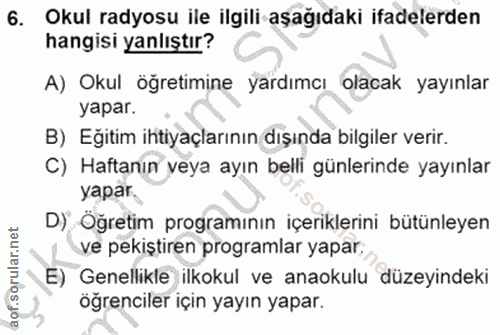 6. soru: Okul radyosu ile ilgili aşağıdaki ifadelerden hangisi yanlıştır? A) Okul öğretimine yardımcı olacak yayınlar yapar. B…