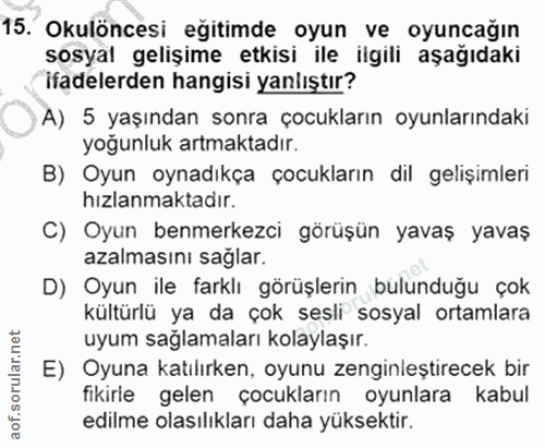 15. soru: Okulöncesi eğitimde oyun ve oyuncağın sosyal gelişime etkisi ile ilgili aşağıdaki ifadelerden hangisi yanlıştır? )A)…