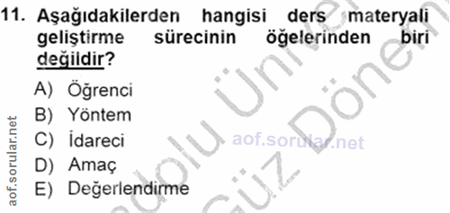 11. soru: Aşağıdakilerden hangisi ders materyali geliştirme sürecinin öğelerinden biri değildir? A) Öğrenci B) Yöntem C) İdarec…