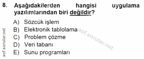 8. soru: Aşağıdakilerden hangisi uygulama yazılımlarından biri değildir? A) Sözcük işlem C) Problem çözme B) Elektronik tablol…