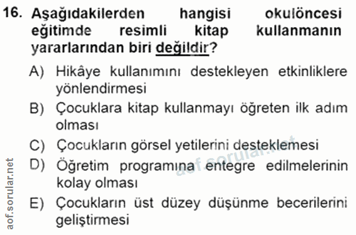 16. soru: Aşağıdakilerden hangisi okulöncesi eğitimde resimli kitap kullanmanın yararlarından biri değildir? A) Hikâye kullanım…