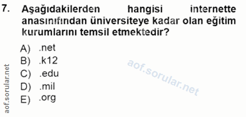 7. soru: Aşağıdakilerden hangisi internette anasınıfından üniversiteye kadar olan eğitim kurumlarını temsil etmektedir? A) .ne…