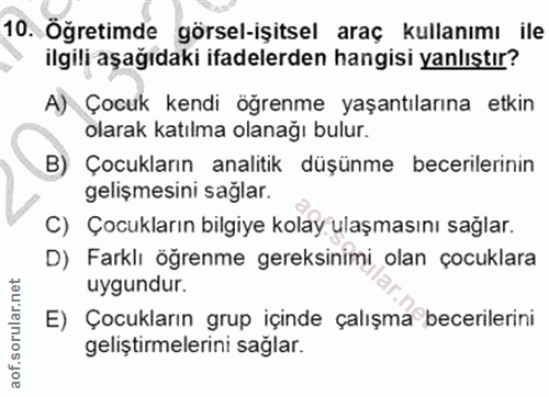 10. soru: Öğretimde görsel-işitsel araç kullanımı ile ilgili aşağıdaki ifadelerden hangisi yanlıştır? A) Çocuk kendi öğrenme ya…