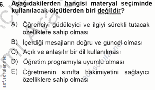 6. soru: Aşağıdakilerden hangisi materyal seçiminde kullanılacak ölçütlerden biri değildir? A) Öğrenciyi güdüleyici ve ilgiyi…