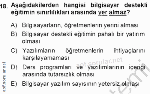 18. soru: Aşağıdakilerden hangisi bilgisayar destekli eğitimin sınırlılıkları arasında yer almaz? A) Bilgisayarların, öğretmenl…