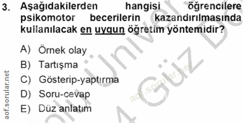 3. soru: Aşağıdakilerden hangisi öğrencilere psikomotor becerilerin kazandırılmasında kullanılacak en uygun öğretim yöntemidir…