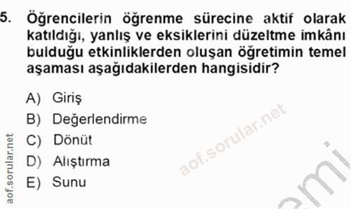 5. soru: Öğrencilerin öğrenme sürecine aktif olarak katıldığı, yanlış ve eksiklerini düzeltme imkânı bulduğu etkinliklerden ol…