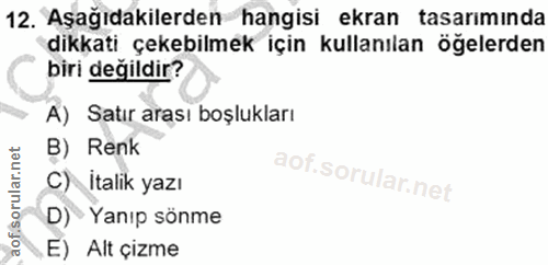 12. soru: Aşağıdakilerden hangisi ekran tasarımında dikkati çekebilmek için kullanılan öğelerden biri değildir? A) Satır arası…