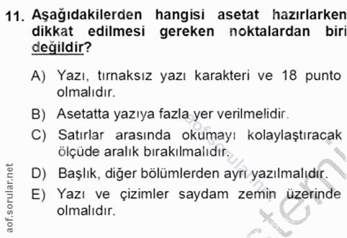 11. soru: Aşağıdakilerden hangisi asetat hazırlarken dikkat edilmesi gereken noktalardan biri değildir? A) Yazı, tırnaksız yazı…