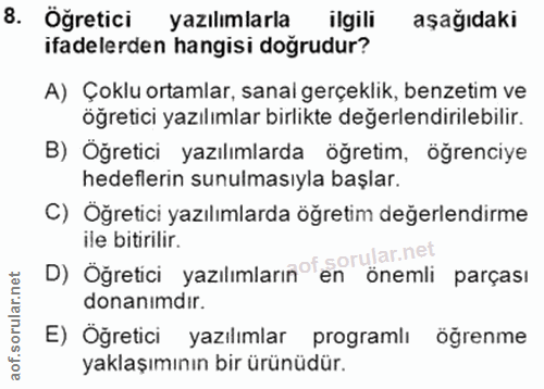 8. soru: Öğretici yazılımlarla ilgili aşağıdaki ifadelerden hangisi doğrudur? A) Çoklu ortamlar, sanal gerçeklik, benzetim ve…