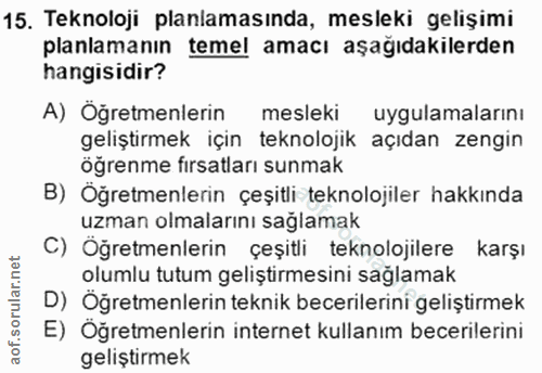 15. soru: Teknoloji planlamasında, mesleki gelişimi planlamanın temel amacı aşağıdakilerden hangisidir? A) Öğretmenlerin meslek…