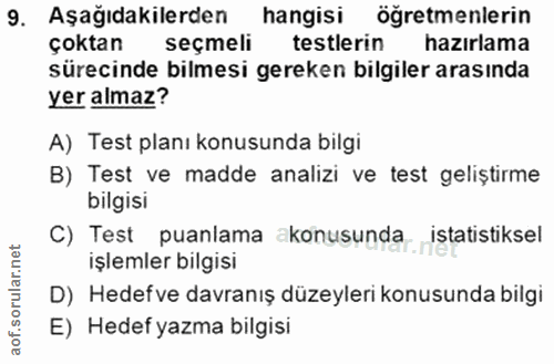 9. soru: Aşağıdakilerden hangisi öğretmenlerin çoktan seçmeli testlerin hazırlama sürecinde bilmesi gereken bilgiler arasında…