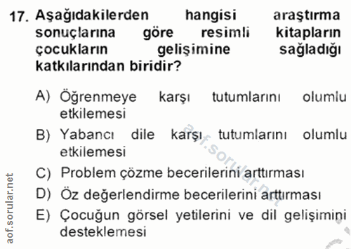 17. soru: Aşağıdakilerden hangisi araştırma sonuçlarına göre resimli kitapların çocukların gelişimine sağladığı katkılarından b…