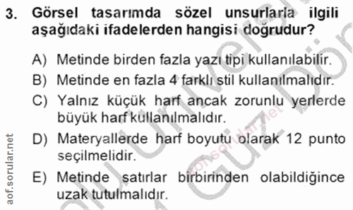 3. soru: Görsel tasarimda sözel unsurlarla ilgili aşağıdaki ifadelerden hangisi doğrudur? A) Metinde birden fazla yazı tipi ku…