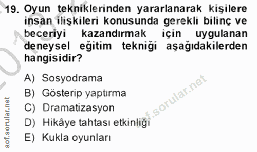 19. soru: Oyun tekniklerinden yararlanarak kişilere insan ilişkileri konusunda gerekli bilinç ve beceriyi kazandırmak için uygu…