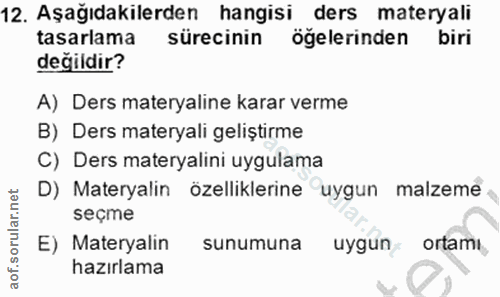 12. soru: Aşağıdakilerden hangisi ders materyali tasarlama sürecinin öğelerinden değildir? A) Ders materyaline karar verme B) D…