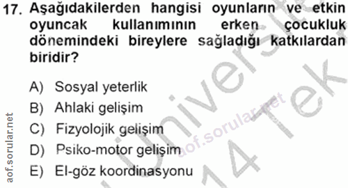 17. soru: Aşağıdakilerden hangisi oyunların ve etkin oyuncak kullanımının erken çocukluk dönemindeki bireylere sağladığı katkıl…