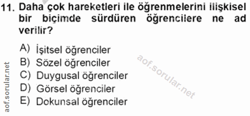 11. soru: Daha çok hareketleri ile öğrenmelerini ilişkisel bir biçimde sürdüren öğrencilere ne ad verilir? A) İşitsel öğrencile…