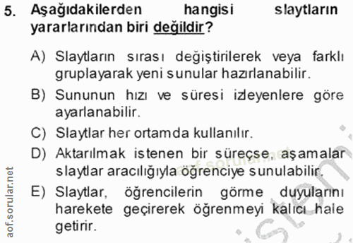 5. soru: Aşağıdakilerden hangisi Slaytların yararlarından biri değildir? A) Slaytların sırası değiştirilerek veya farklı grupl…