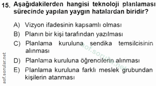 15. soru: Aşağıdakilerden hangisi teknoloji planlaması sürecinde yapılan yaygın hatalardan biridir? A) Vizyon ifadesinin kapsam…