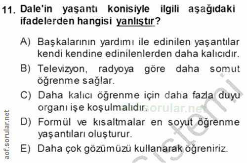 11. soru: Dale'in yaşantı konisiyle ilgili aşağıdaki ifadelerden hangisi yanlıştır? A) Başkalarının yardımı ile edinilen yaşant…