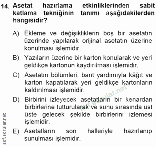 14. soru: Asetat hazırlama etkinliklerinden sabit katlama tekniğinin tanımı aşağıdakilerden hangisidir? A) Ekleme ve değişiklik…