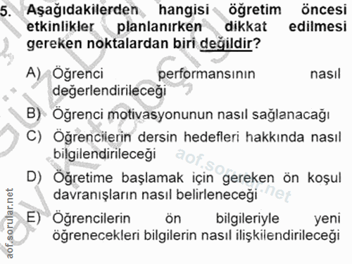 5. soru: Aşağıdakilerden, hangisi öğretim öncesi etkinlikler planlanırken dikkat edilmesi gereken noktalardan biri değildir? A…