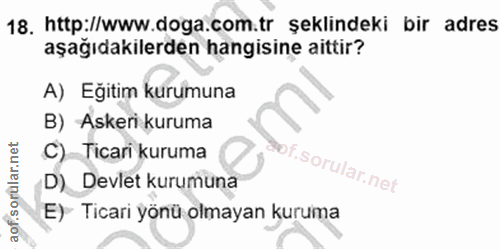 18. soru: http://www.doga.com.tr şeklindeki bir adres aşağıdakilerden hangisine aittir? A) Eğitim kurumuna B) Askeri kuruma C)-…