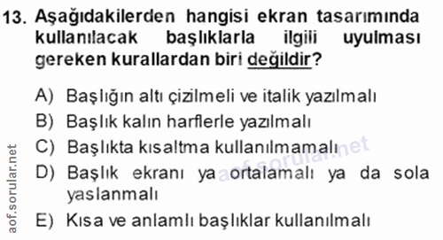 13. soru: Aşağıdakilerden hangisi ekran tasarımında kullanılacak başlıklarla ilgili uyulması gereken kurallardan biri değildir?…