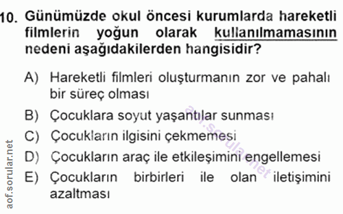 10. soru: Günümüzde okul öncesi kurumlarda hareketli filmlerin yoğun olarak kullanılmamasının nedeni aşağıdakilerden hangisidir…