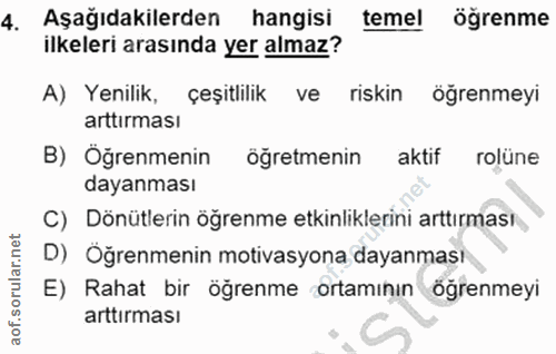 4. soru: Aşağıdakilerden hangisi temel öğrenme ilkeleri arasında yer almaz? A) Yenilik, çeşitlilik ve riskin ögrenmeyi arttirm…