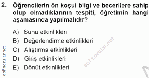 2. soru: Öğrencilerin ön koşul bilgi ve becerilere sahip olup olmadıklarının tespiti, öğretimin hangi aşamasında yapılmalıdır?…