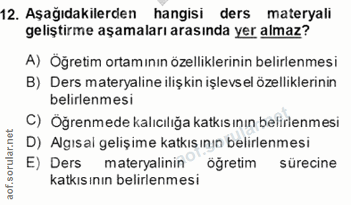 12. soru: Aşağıdakilerden hangisi ders materyali geliştirme aşamaları arasında yer almaz? A) Öğretim ortamının özelliklerinin b…