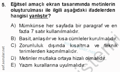 5. soru: Eğitsel amaçlı ekran tasarımında metinlerin oluşturulması ile ilgili aşağıdaki ifadelerden hangisi yanlıştır? A) Mümk…
