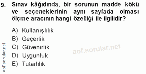 9. soru: Sınav kâğıdında, bir sorunun madde kökü ve seçeneklerinin aynı sayfada olması ölçme aracının hangi özelliği ile ilgil…