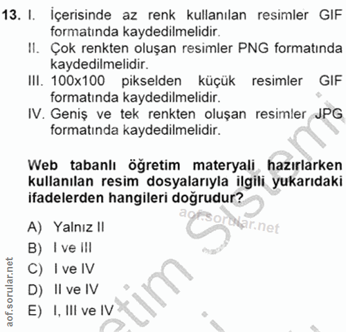 13. soru: I. Içerisinde az renk kullanılan resimler GIF formatında kaydedilmelidir. Il. Çok renkten oluşan resimler PNG formati…
