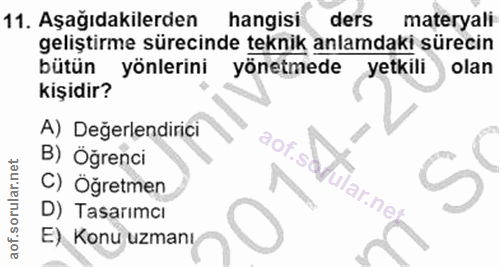 11. soru: Aşağıdakilerden hangisi ders materyali geliştirme sürecinde teknik anlamdaki sürecin bütün yönlerini yönetmede yetkil…