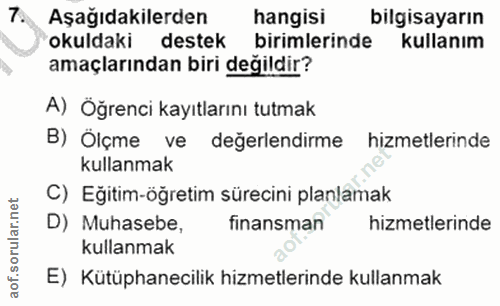 7. soru: Aşağıdakilerden hangisi bilgisayarın okuldaki destek birimlerinde kullanım amaçlarından biri değildir? A) Öğrenci kay…