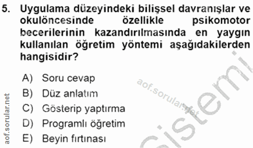 5. soru: Uygulama düzeyindeki bilişsel davranışlar ve okulöncesinde özellikle psikomotor becerilerinin kazandırılmasında en ya…