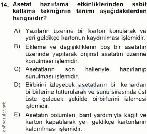 14. soru: Asetat hazırlama etkinliklerinden sabit katlama tekniğinin tanımı aşağıdakilerden hangisidir? A) Yazıların üzerine bi…