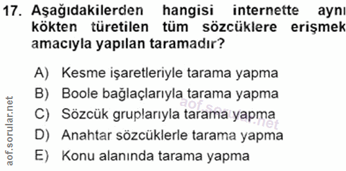 17. soru: Aşağıdakilerden hangisi internette ayn kökten türetilen tüm sözcüklere erişmek amacıyla yapılan taramadır? A) Kesme i…