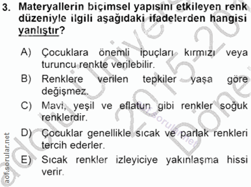 3. soru: Materyallerin biçimsel yapısını etkileyen renk düzeniyle ilgili aşağıdaki ifadelerden hangisi yanlıştır? A) Çocuklara…